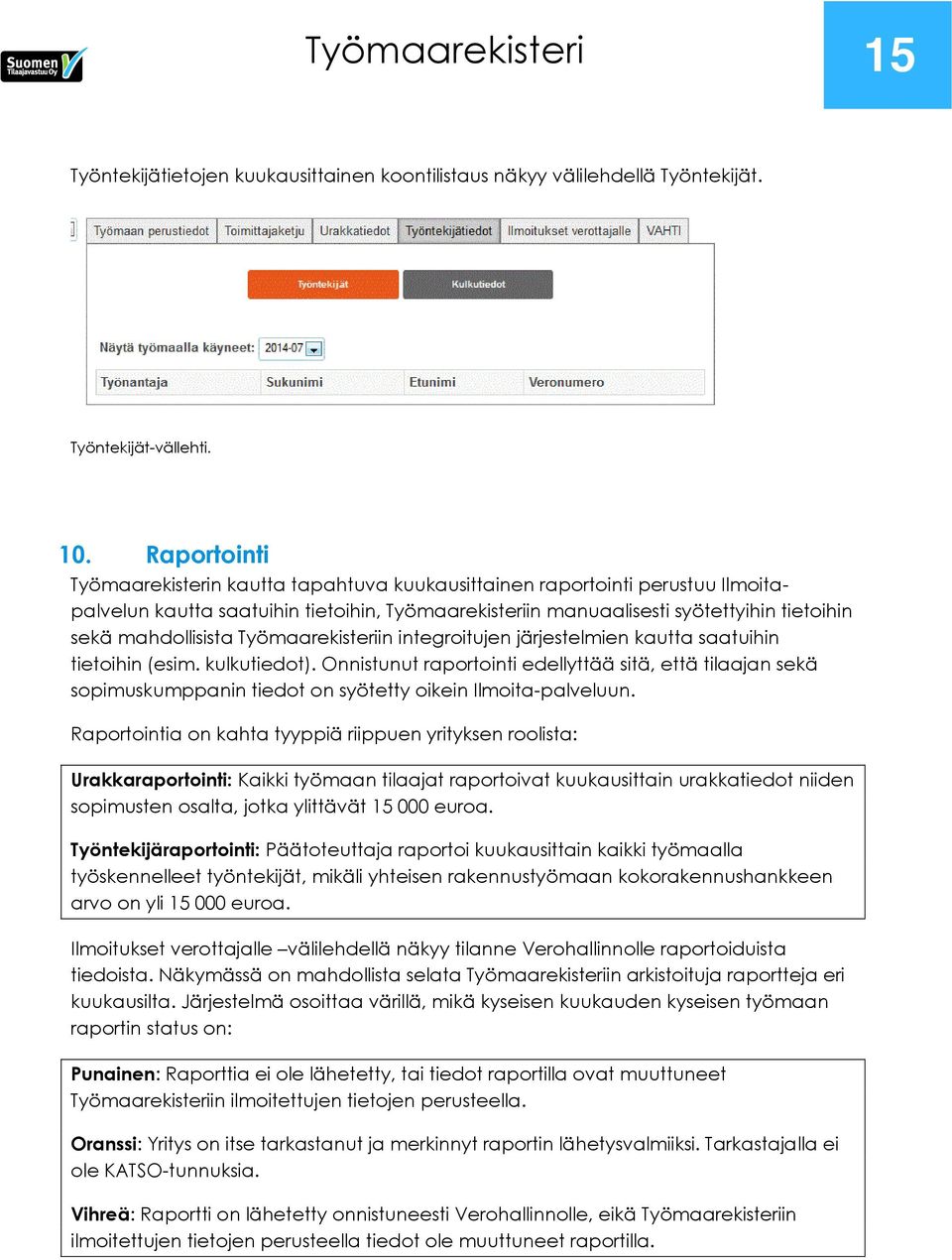 mahdollisista Työmaarekisteriin integroitujen järjestelmien kautta saatuihin tietoihin (esim. kulkutiedot).