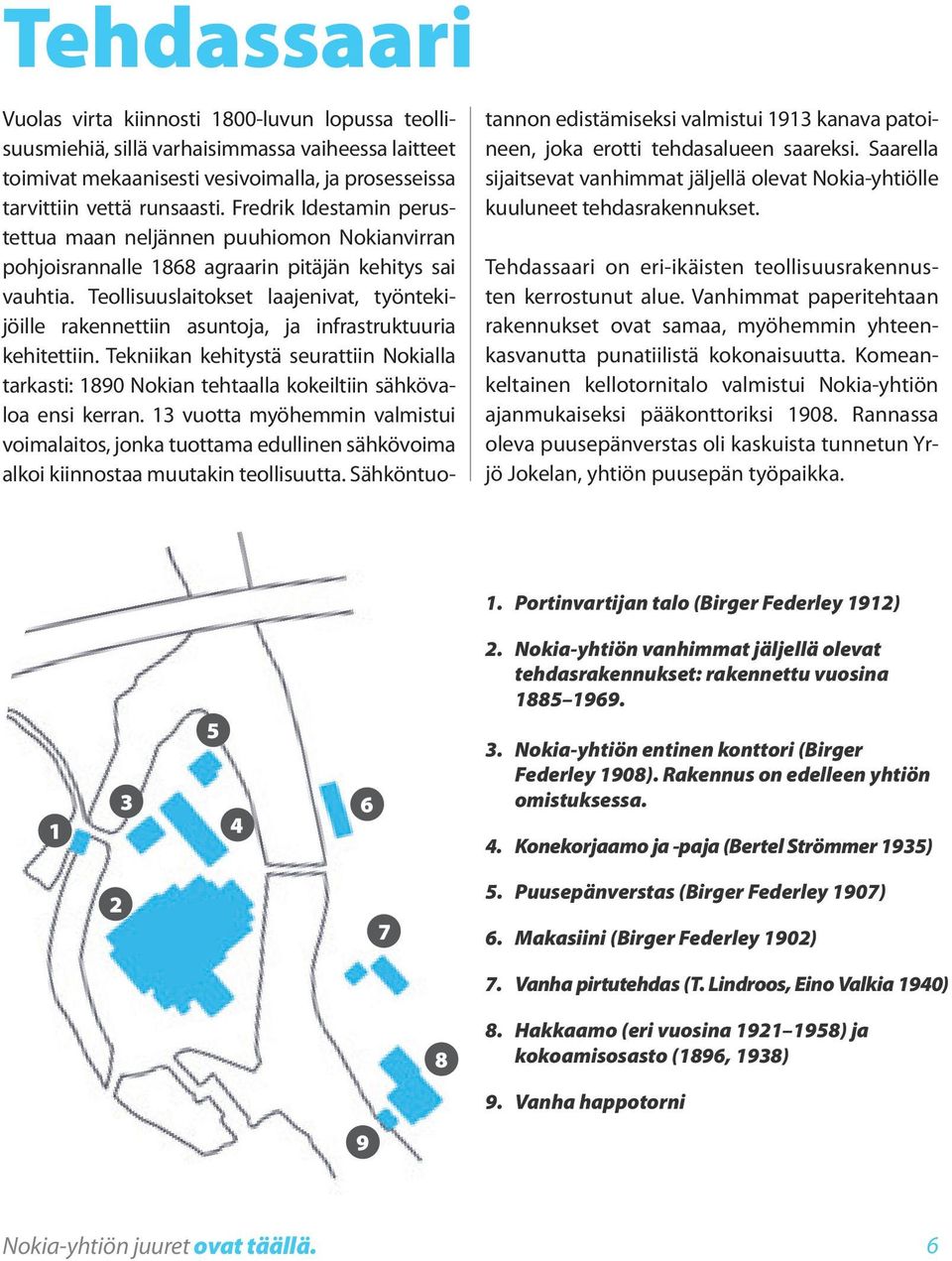 Teollisuuslaitokset laajenivat, työntekijöille rakennettiin asuntoja, ja infrastruktuuria kehitettiin.