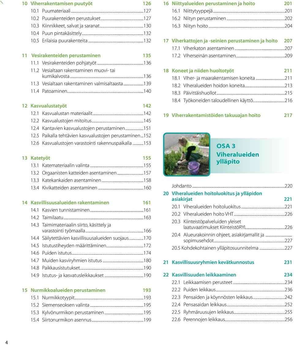 4 Patoaminen...140 12 Kasvualustatyöt 142 12.1 Kasvualustan materiaalit...142 12.2 Kasvualustojen mitoitus...145 12.4 Kantavien kasvualustojen perustaminen...151 12.