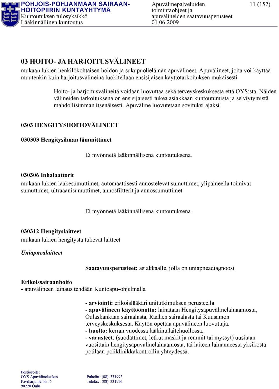 Hoito- ja harjoitusvälineitä voidaan luovuttaa sekä terveyskeskuksesta että OYS:sta.