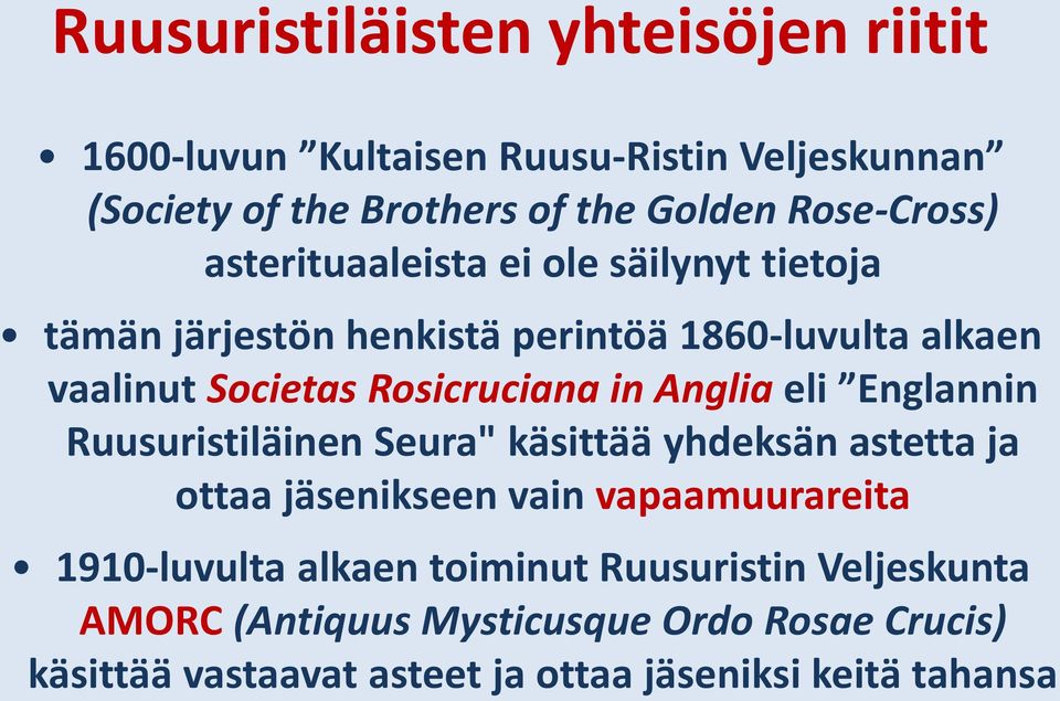 Anglia eli Englannin Ruusuristiläinen Seura" käsittää yhdeksän astetta ja ottaa jäsenikseen vain vapaamuurareita 1910-luvulta alkaen