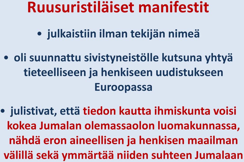 julistivat, että tiedon kautta ihmiskunta voisi kokea Jumalan olemassaolon