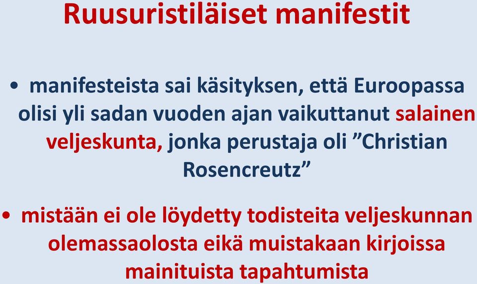 jonka perustaja oli Christian Rosencreutz mistään ei ole löydetty