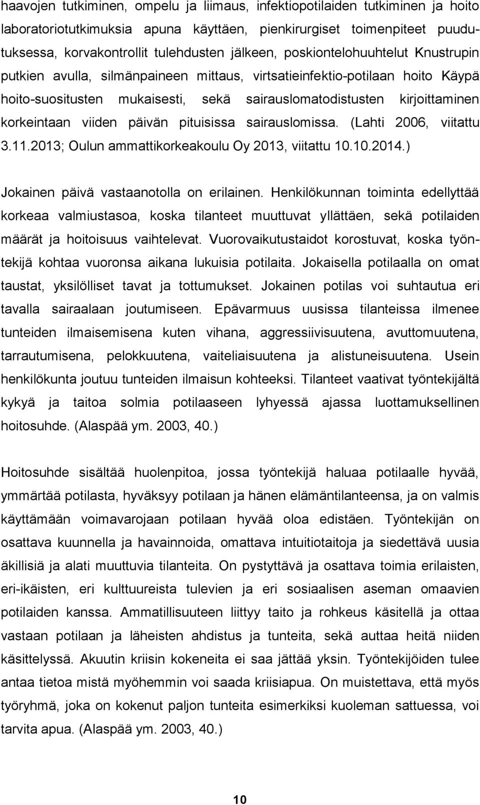 viiden päivän pituisissa sairauslomissa. (Lahti 2006, viitattu 3.11.2013; Oulun ammattikorkeakoulu Oy 2013, viitattu 10.10.2014.) Jokainen päivä vastaanotolla on erilainen.