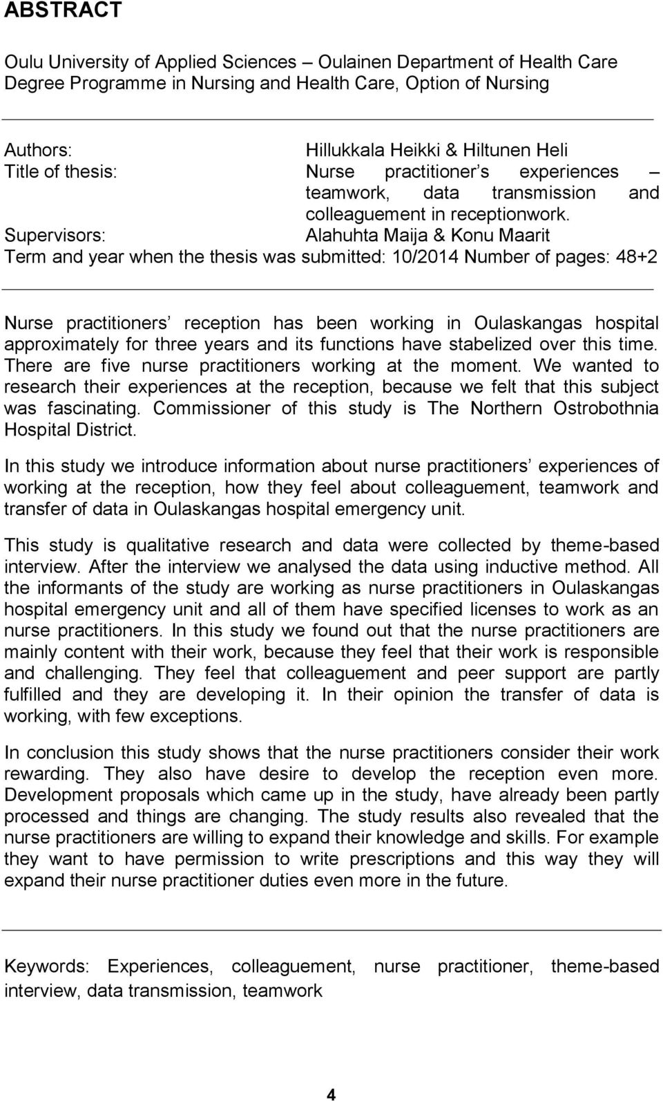 Supervisors: Alahuhta Maija & Konu Maarit Term and year when the thesis was submitted: 10/2014 Number of pages: 48+2 Nurse practitioners reception has been working in Oulaskangas hospital