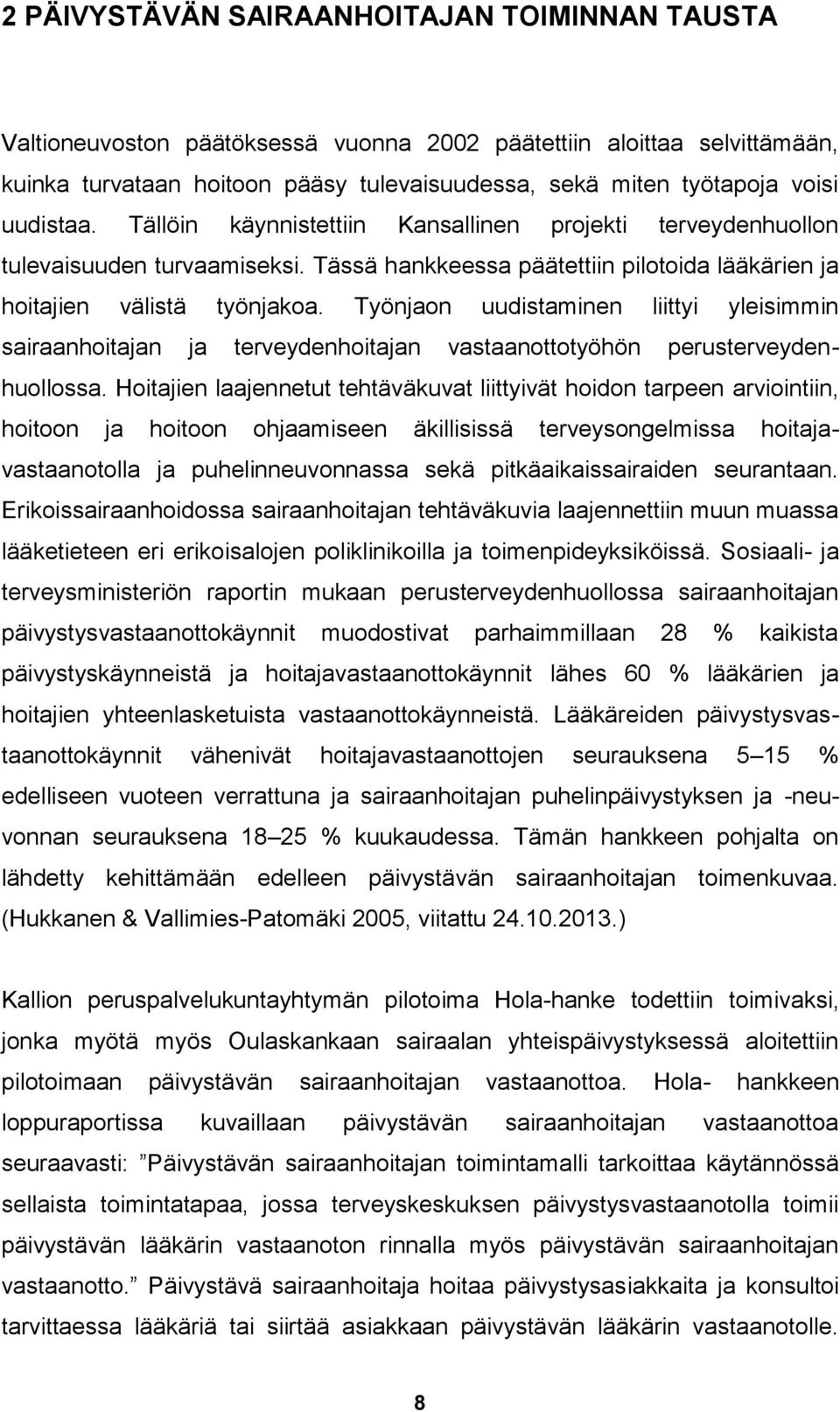 Työnjaon uudistaminen liittyi yleisimmin sairaanhoitajan ja terveydenhoitajan vastaanottotyöhön perusterveydenhuollossa.