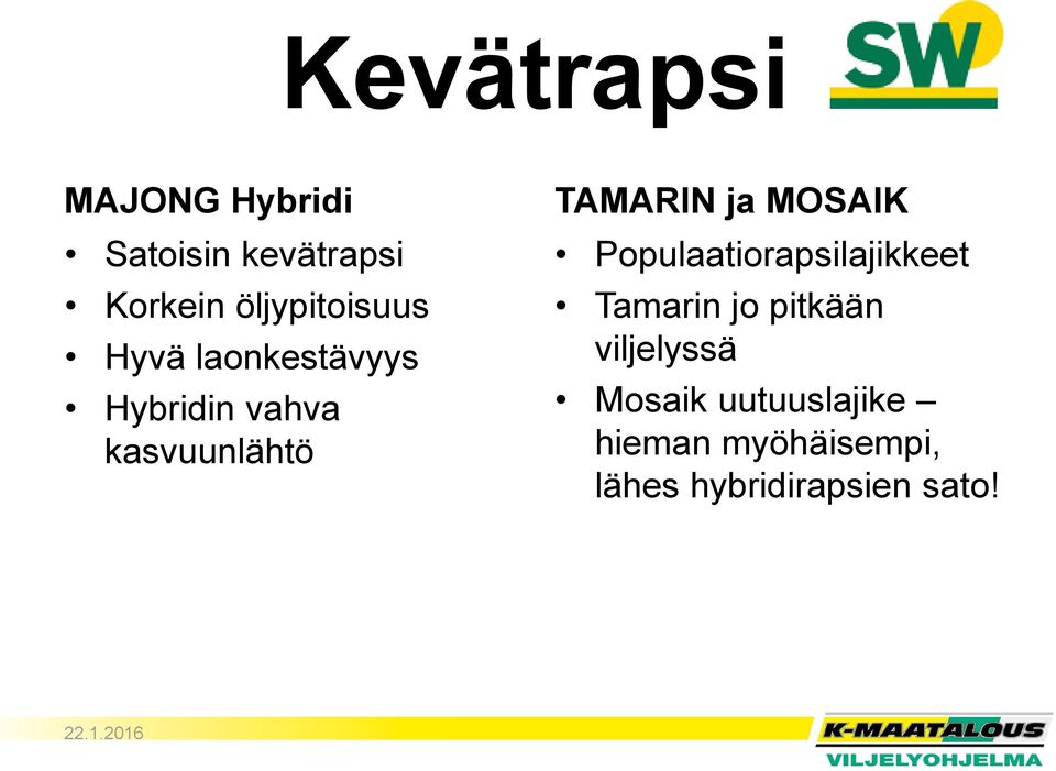 TAMARIN ja MOSAIK Populaatiorapsilajikkeet Tamarin jo pitkään