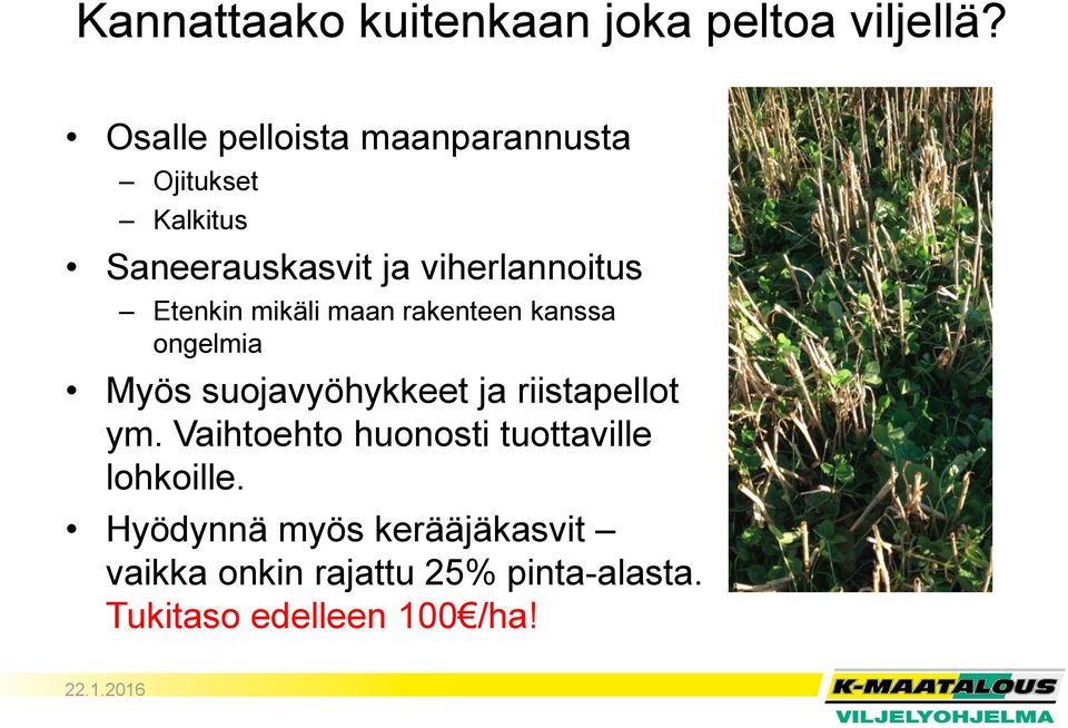 Etenkin mikäli maan rakenteen kanssa ongelmia Myös suojavyöhykkeet ja riistapellot ym.