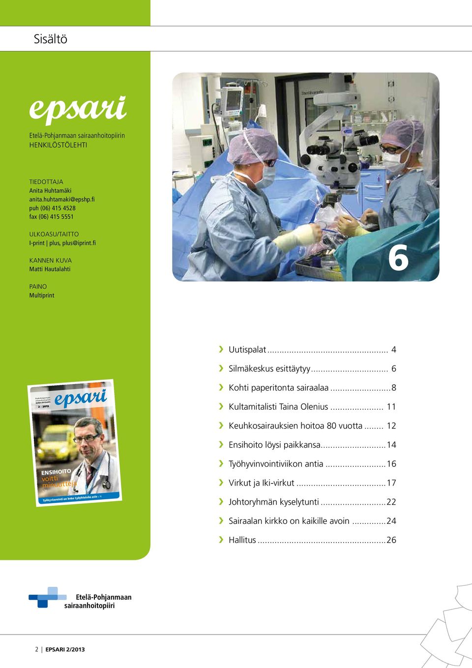 ..8 Etelä-Pohjanmaan sairaanhoitopiirin henkilöstölehti 2 2013 Kultamitalisti Taina Olenius... 11 Keuhkosairauksien hoitoa 80 vuotta... 12 Ensihoito löysi paikkansa.