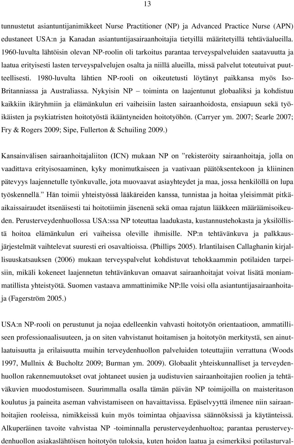 puutteellisesti. 1980-luvulta lähtien NP-rooli on oikeutetusti löytänyt paikkansa myös Iso- Britanniassa ja Australiassa.