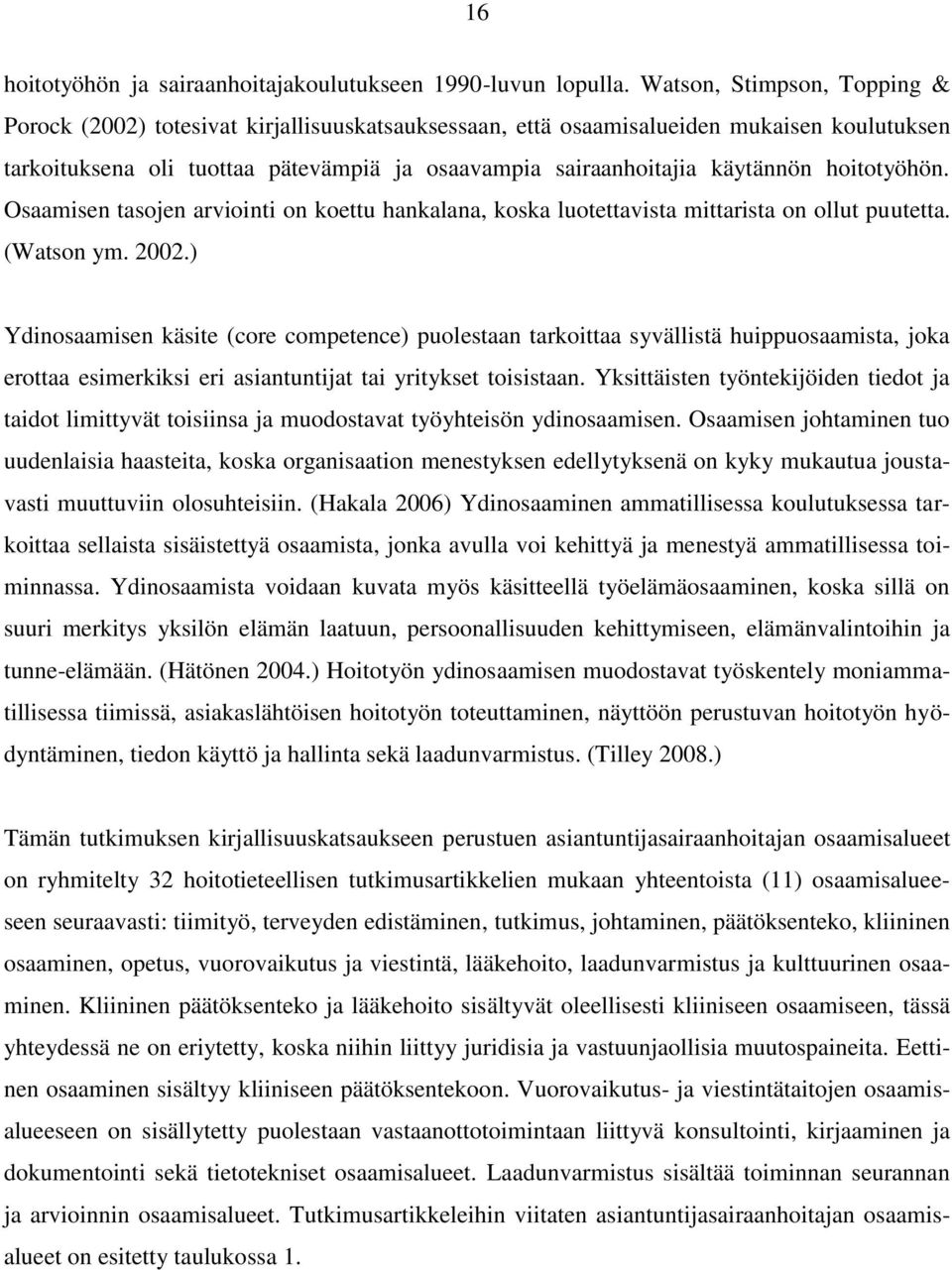 hoitotyöhön. Osaamisen tasojen arviointi on koettu hankalana, koska luotettavista mittarista on ollut puutetta. (Watson ym. 2002.