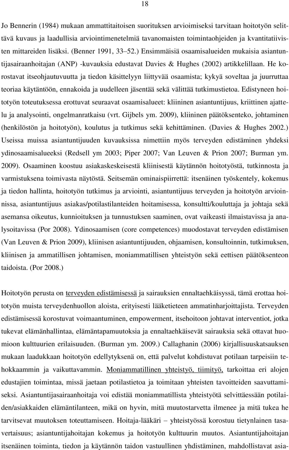 He korostavat itseohjautuvuutta ja tiedon käsittelyyn liittyvää osaamista; kykyä soveltaa ja juurruttaa teoriaa käytäntöön, ennakoida ja uudelleen jäsentää sekä välittää tutkimustietoa.