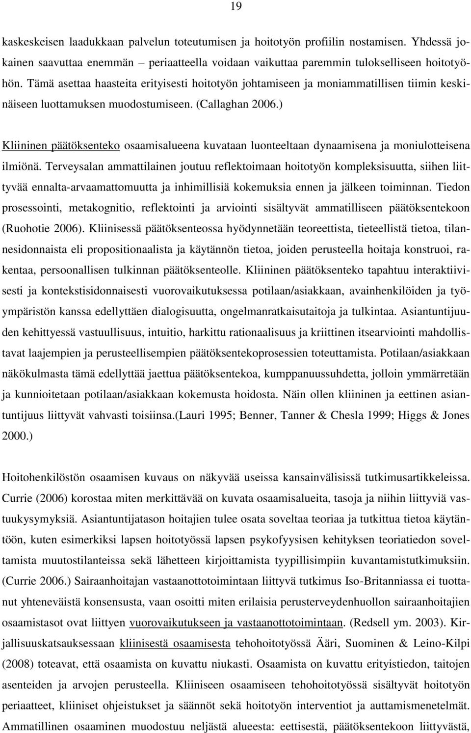 ) Kliininen päätöksenteko osaamisalueena kuvataan luonteeltaan dynaamisena ja moniulotteisena ilmiönä.