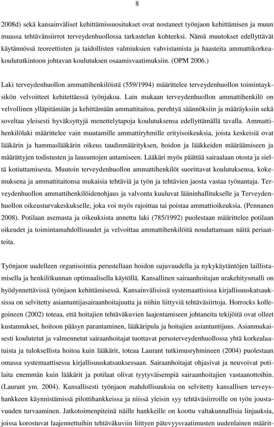 ) Laki terveydenhuollon ammattihenkilöistä (559/1994) määrittelee terveydenhuollon toimintayksikön velvoitteet kehitettäessä työnjakoa.