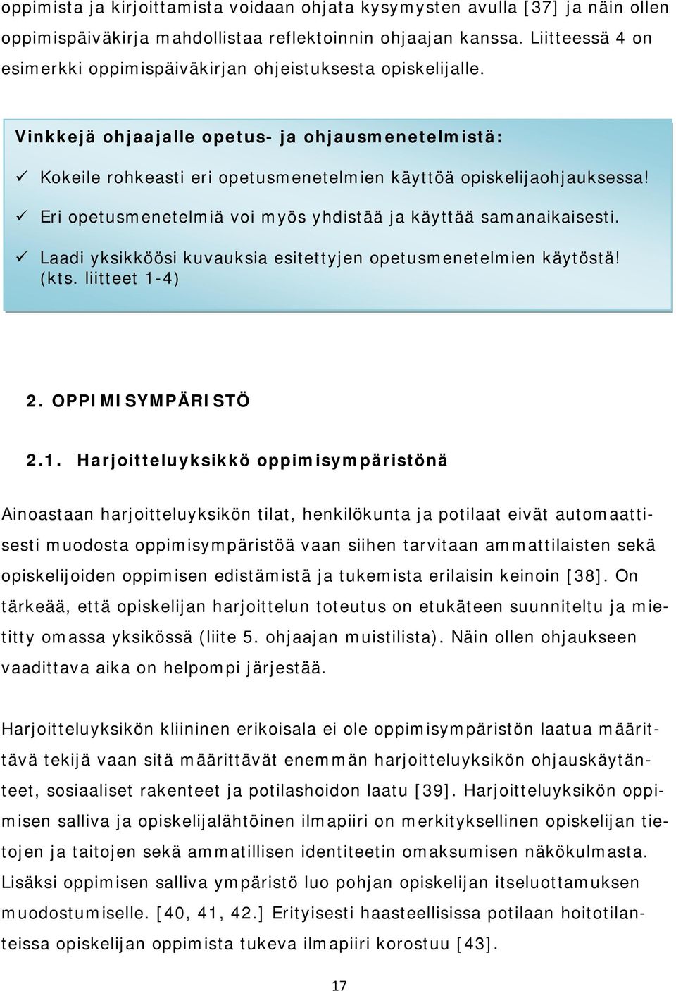 Eri opetusmenetelmiä voi myös yhdistää ja käyttää samanaikaisesti. Laadi yksikköösi kuvauksia esitettyjen opetusmenetelmien käytöstä! (kts. liitteet 1-