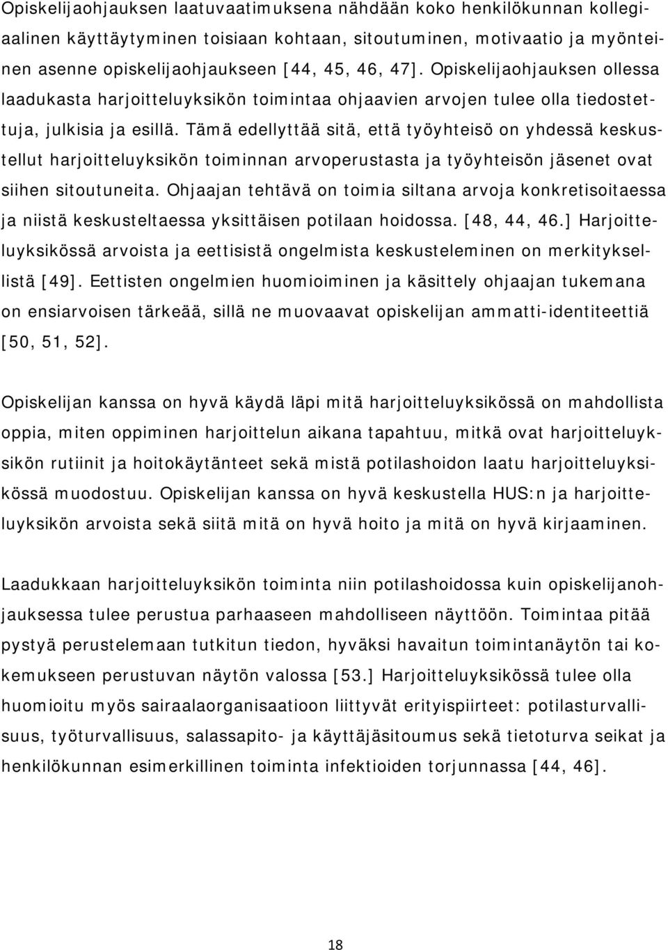 Tämä edellyttää sitä, että työyhteisö on yhdessä keskustellut harjoitteluyksikön toiminnan arvoperustasta ja työyhteisön jäsenet ovat siihen sitoutuneita.