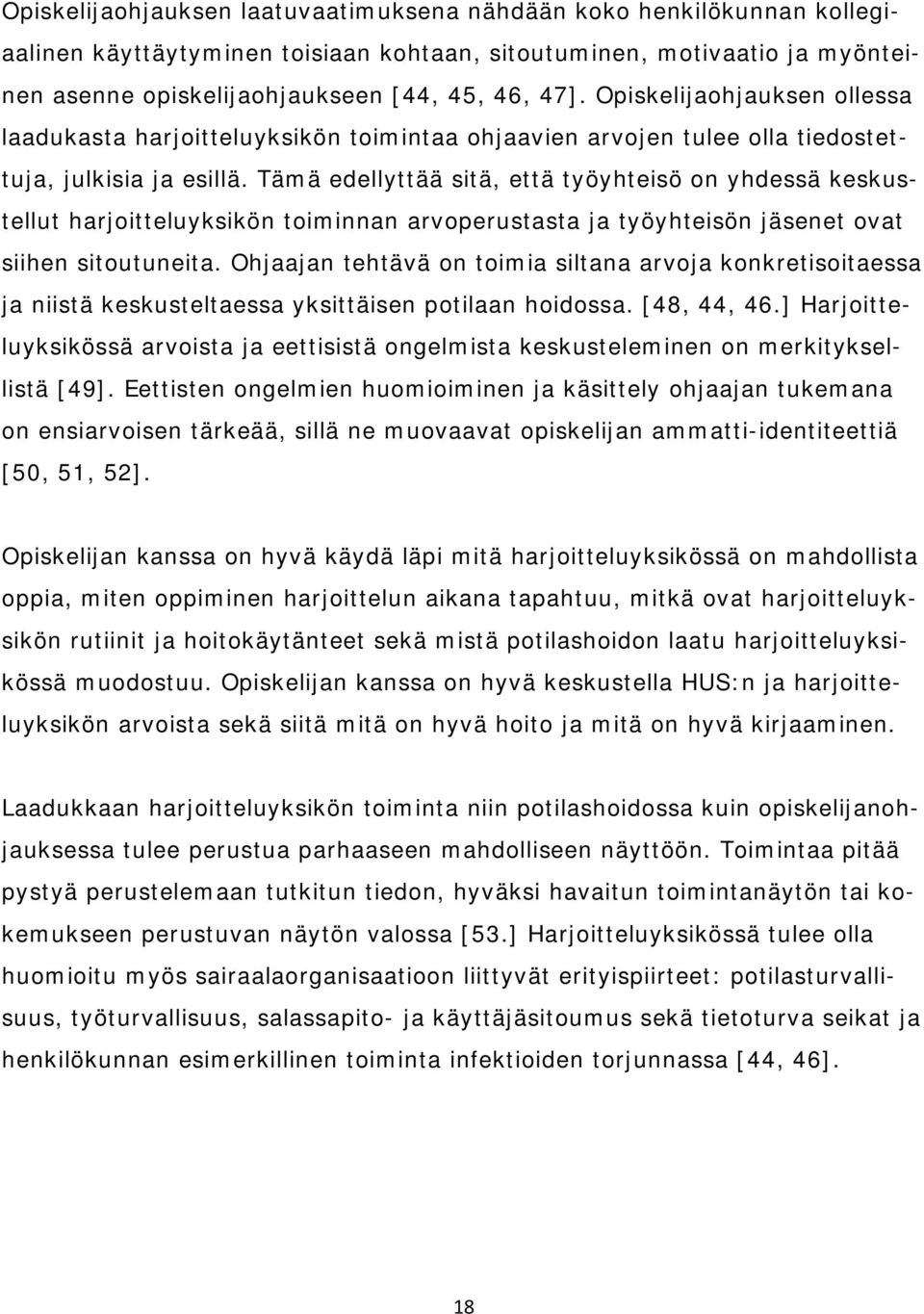 Tämä edellyttää sitä, että työyhteisö on yhdessä keskustellut harjoitteluyksikön toiminnan arvoperustasta ja työyhteisön jäsenet ovat siihen sitoutuneita.