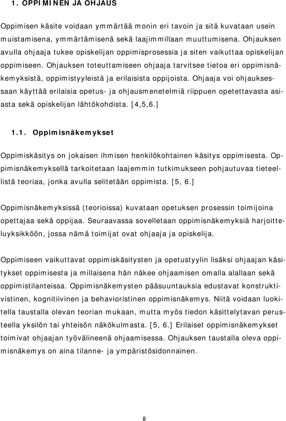 Ohjauksen toteuttamiseen ohjaaja tarvitsee tietoa eri oppimisnäkemyksistä, oppimistyyleistä ja erilaisista oppijoista.