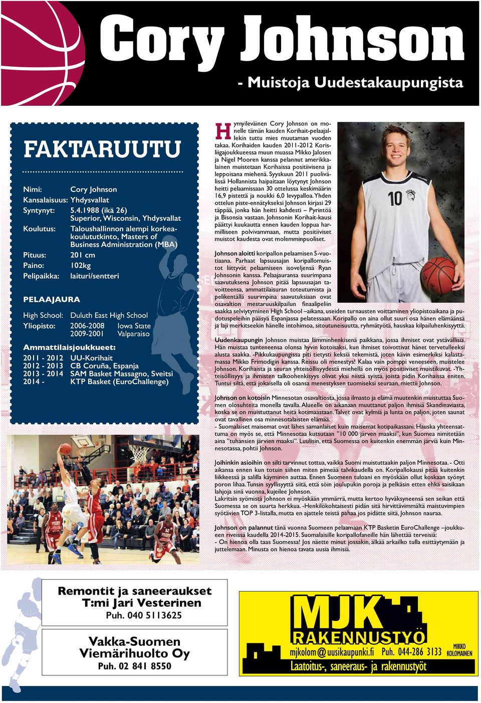 PELAAJAURA High School: Duluth East High School Yliopisto: 2006-2008 Iowa State 2009-2001 Valparaiso Ammattilaisjoukkueet: 2011-2012 UU-Korihait 2012-2013 CB Coruña, Espanja 2013-2014 SAM Basket