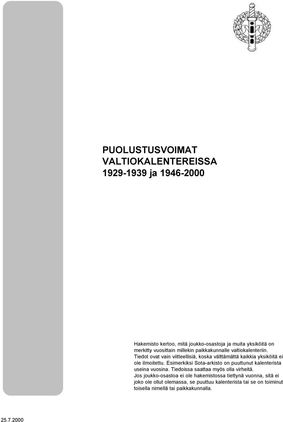 Esimerkiksi Sota-arkisto on puuttunut kalenterista useina vuosina. Tiedoissa saattaa myös olla virheitä.