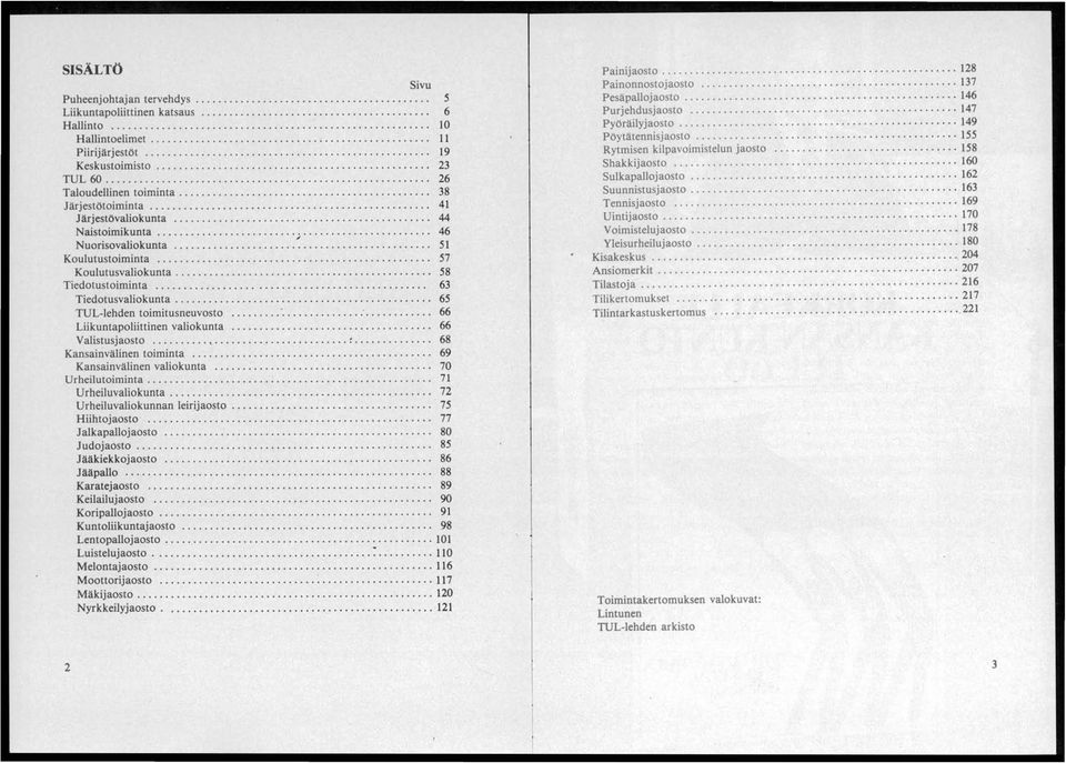 ............................................ 38 Järjestötoiminta.............................................. 41 Järjestövaliokunta.................................. 44 Naistoimikunta.