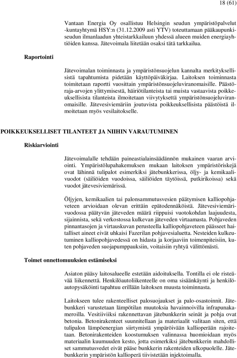 Raportointi Jätevoimalan toiminnasta ja ympäristönsuojelun kannalta merkityksellisistä tapahtumista pidetään käyttöpäiväkirjaa.