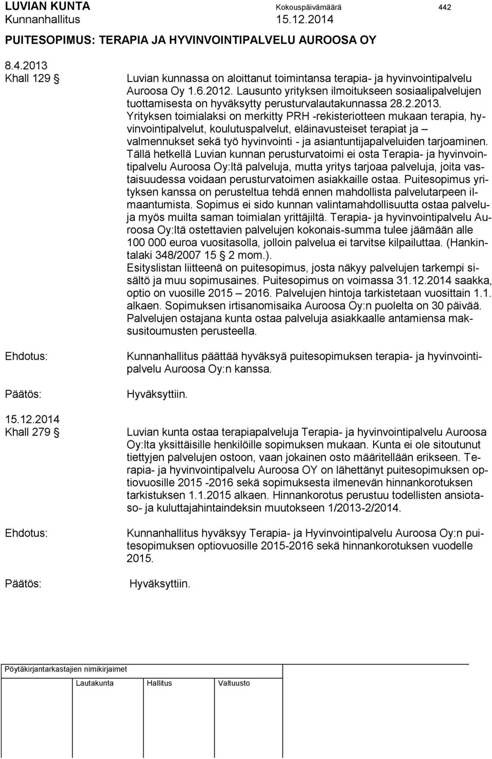 Lausunto yrityksen ilmoitukseen sosiaalipalvelujen tuottamisesta on hyväksytty perusturvalautakunnassa 28.2.2013.