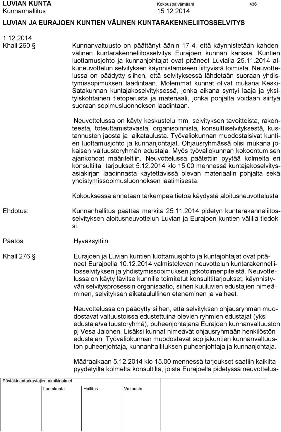 Kuntien luottamusjohto ja kunnanjohtajat ovat pitäneet Luvialla 25.11.2014 alkuneuvottelun selvityksen käynnistämiseen liittyvistä toimista.