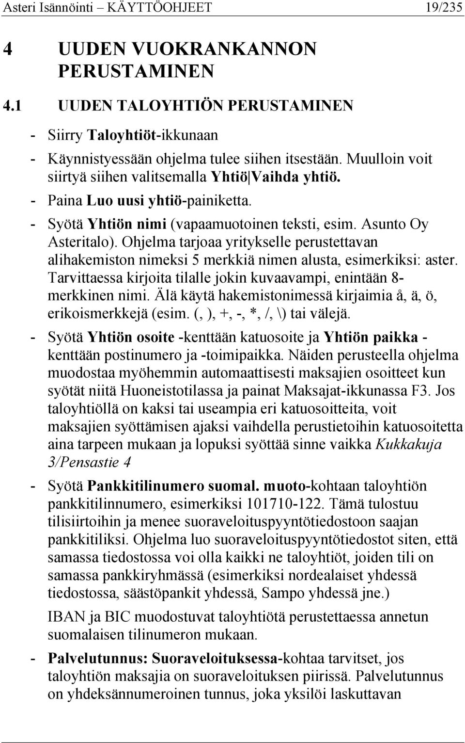 Ohjelma tarjoaa yritykselle perustettavan alihakemiston nimeksi 5 merkkiä nimen alusta, esimerkiksi: aster. Tarvittaessa kirjoita tilalle jokin kuvaavampi, enintään 8- merkkinen nimi.