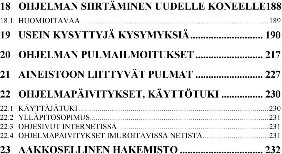 .. 227 22 OHJELMAPÄIVITYKSET, KÄYTTÖTUKI... 230 22.1 KÄYTTÄJÄTUKI...230 22.2 YLLÄPITOSOPIMUS.