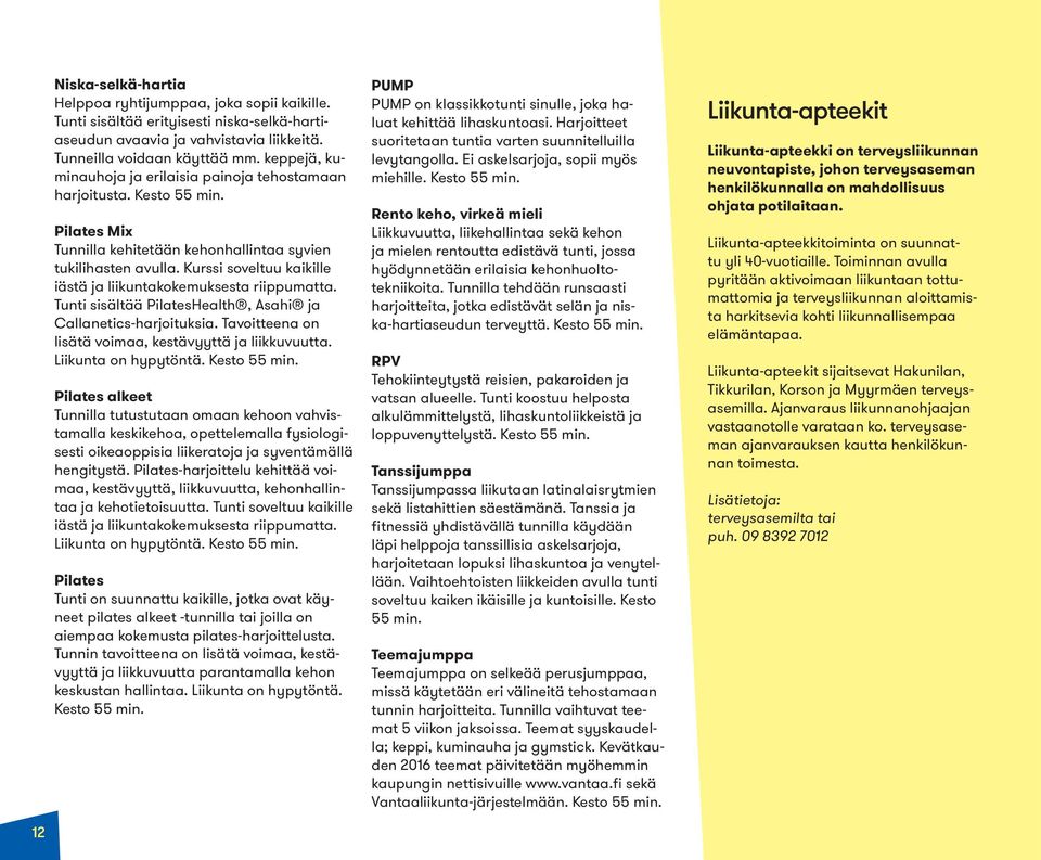 Kurssi soveltuu kaikille iästä ja liikuntakokemuksesta riippumatta. Tunti sisältää PilatesHealth, Asahi ja Callanetics-harjoituksia. Tavoitteena on lisätä voimaa, kestävyyttä ja liikkuvuutta.