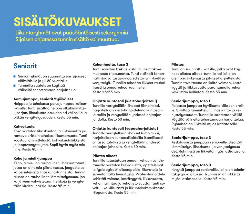 Tunti sisältää helpon alkulämmittelysarjan, lihaskunto-osuuden eri välineillä ja pitkän venyttelyosuuden. Kesto 55 min.