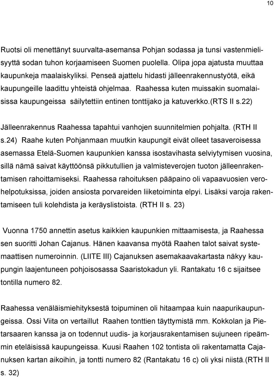 22) Jälleenrakennus Raahessa tapahtui vanhojen suunnitelmien pohjalta. (RTH II s.