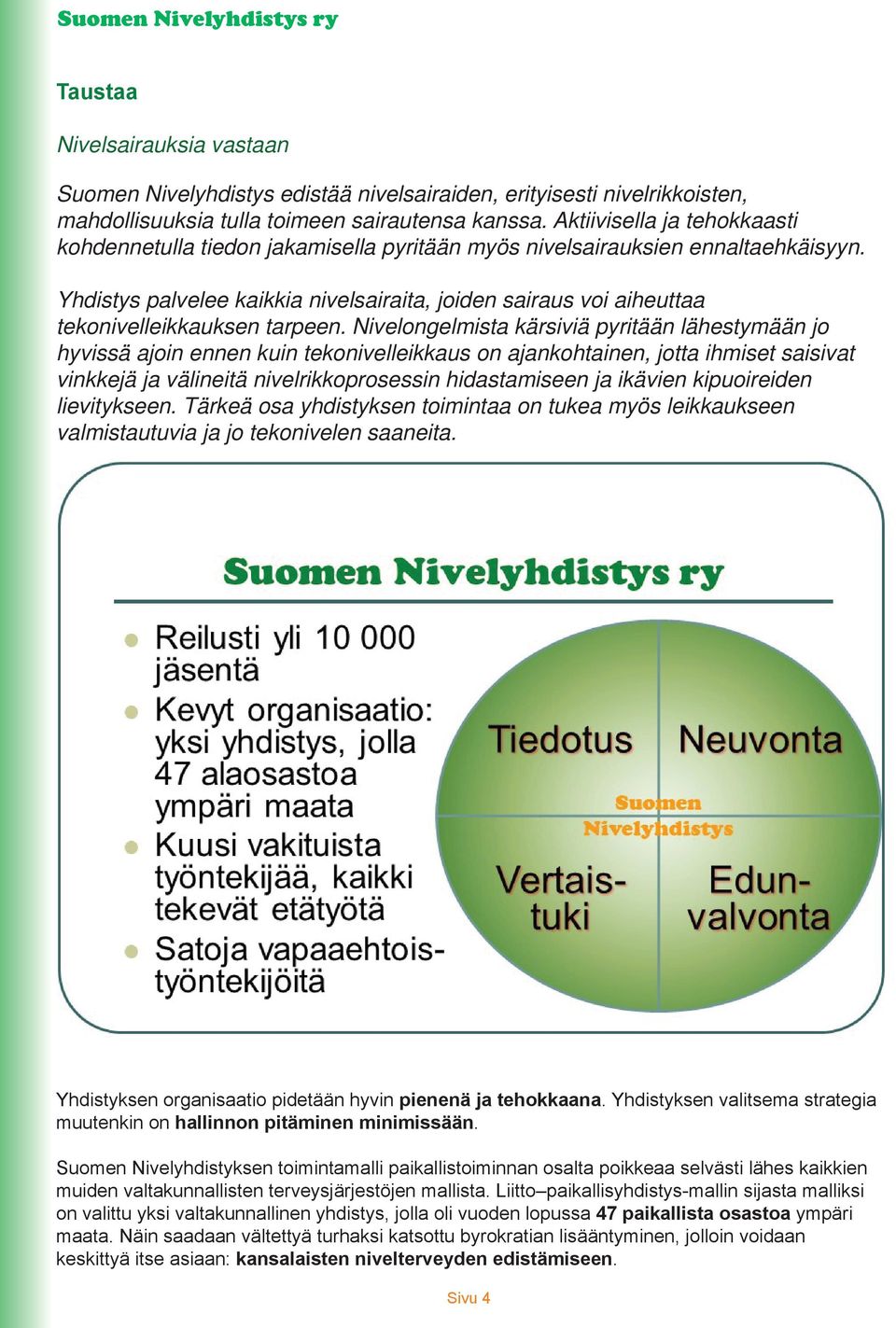 Yhdistys palvelee kaikkia nivelsairaita, joiden sairaus voi aiheuttaa tekonivelleikkauksen tarpeen.