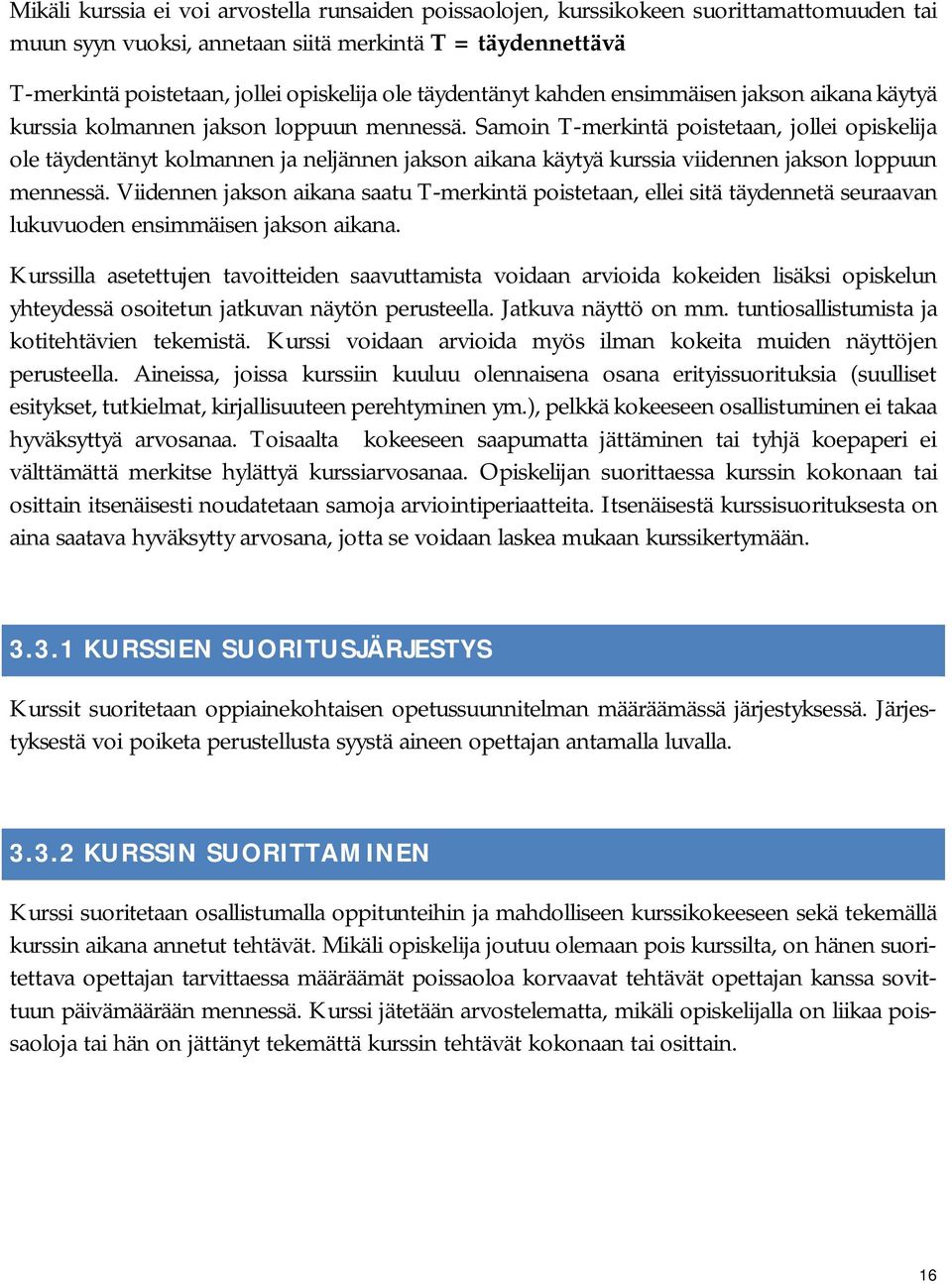 Samoin T-merkintä poistetaan, jollei opiskelija ole täydentänyt kolmannen ja neljännen jakson aikana käytyä kurssia viidennen jakson loppuun mennessä.