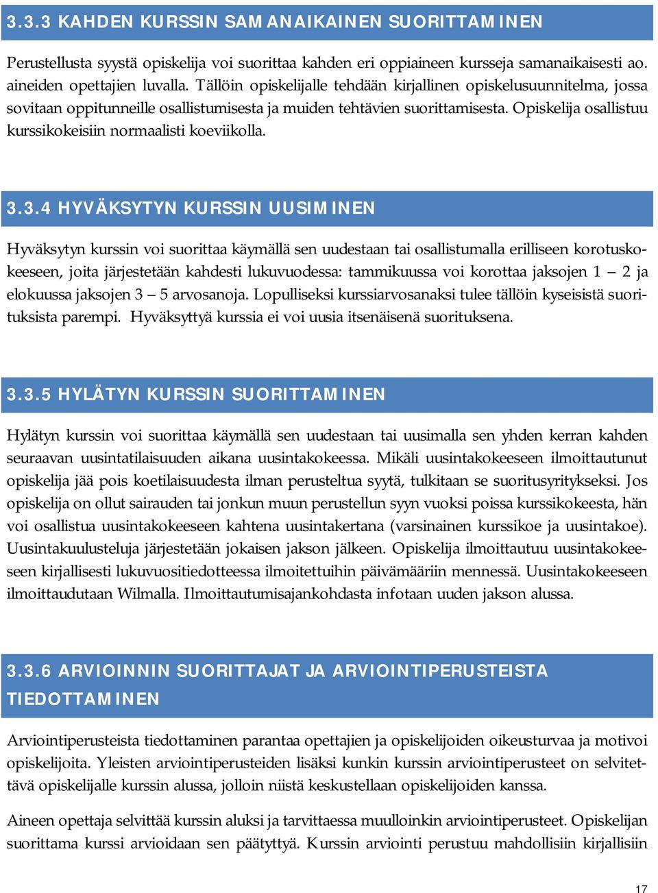 Opiskelija osallistuu kurssikokeisiin normaalisti koeviikolla. 3.