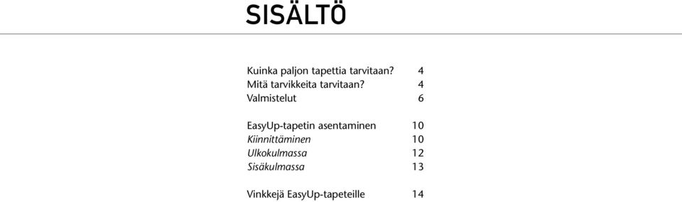 4 Valmistelut 6 EasyUp-tapetin asentaminen 10