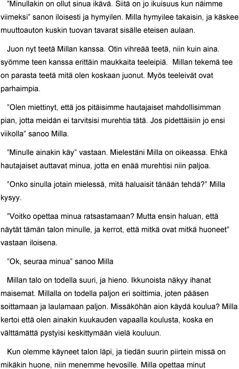 Myös teeleivät ovat parhaimpia. Olen miettinyt, että jos pitäisimme hautajaiset mahdollisimman pian, jotta meidän ei tarvitsisi murehtia tätä. Jos pidettäisiin jo ensi viikolla sanoo Milla.