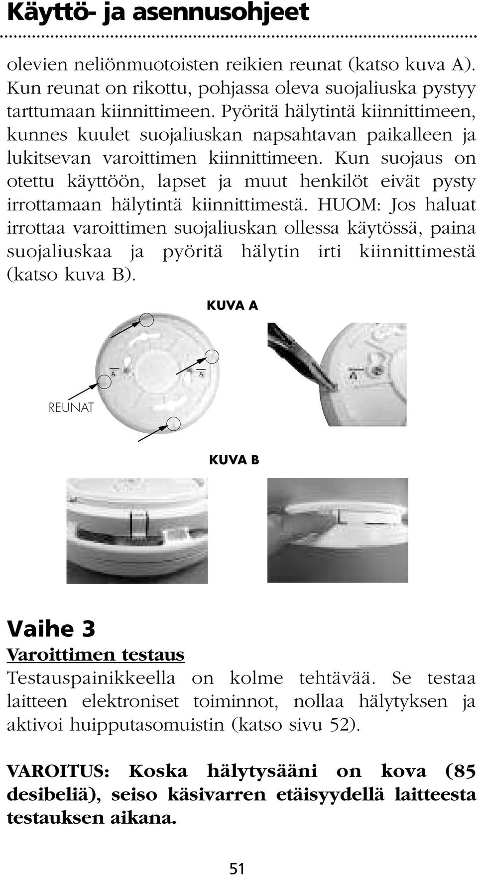 Kun suojaus on otettu käyttöön, lapset ja muut henkilöt eivät pysty irrottamaan hälytintä kiinnittimestä.