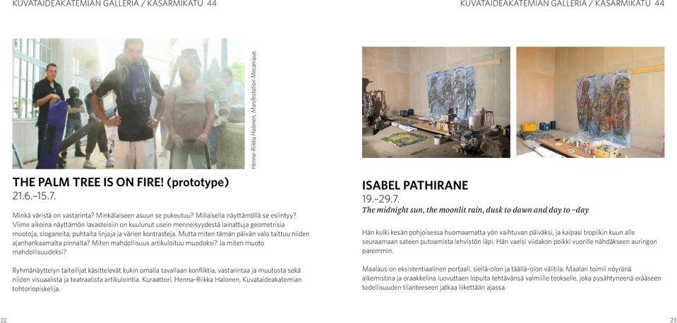 Mutta miten tämän päivän valo taittuu niiden ajanhankaamalta pinnalta? Miten mahdollisuus artikuloituu muodoksi? Ja miten muoto mahdollisuudeksi?