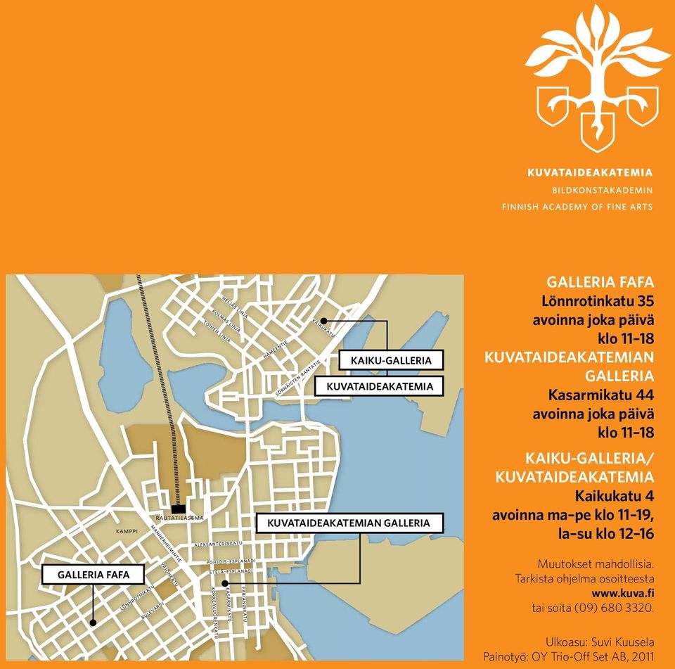 KUVATAIDEAKATEMIA Kaikukatu 4 avoinna ma pe klo 11 19, la su klo 12 16 GALLERIA FAFA Muutokset mahdollisia.