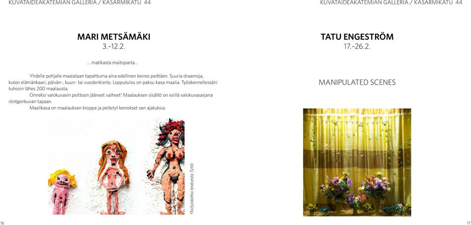 Lopputulos on paksu kasa maalia. Työskennellessäni tuhosin lähes 200 maalausta. Onneksi valokuvasin peittoon jääneet vaiheet!