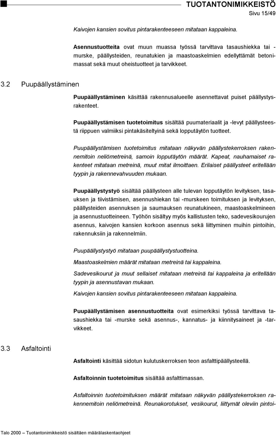 2 Puupäällystäminen Puupäällystäminen käsittää rakennusalueelle asennettavat puiset päällystysrakenteet.