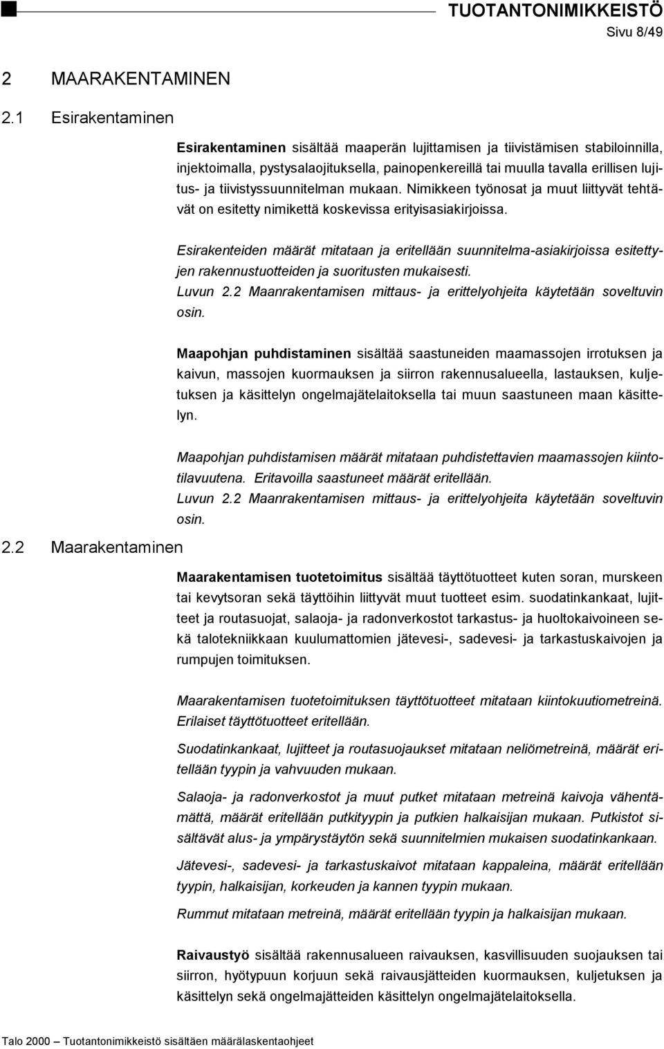 tiivistyssuunnitelman mukaan. Nimikkeen työnosat ja muut liittyvät tehtävät on esitetty nimikettä koskevissa erityisasiakirjoissa.