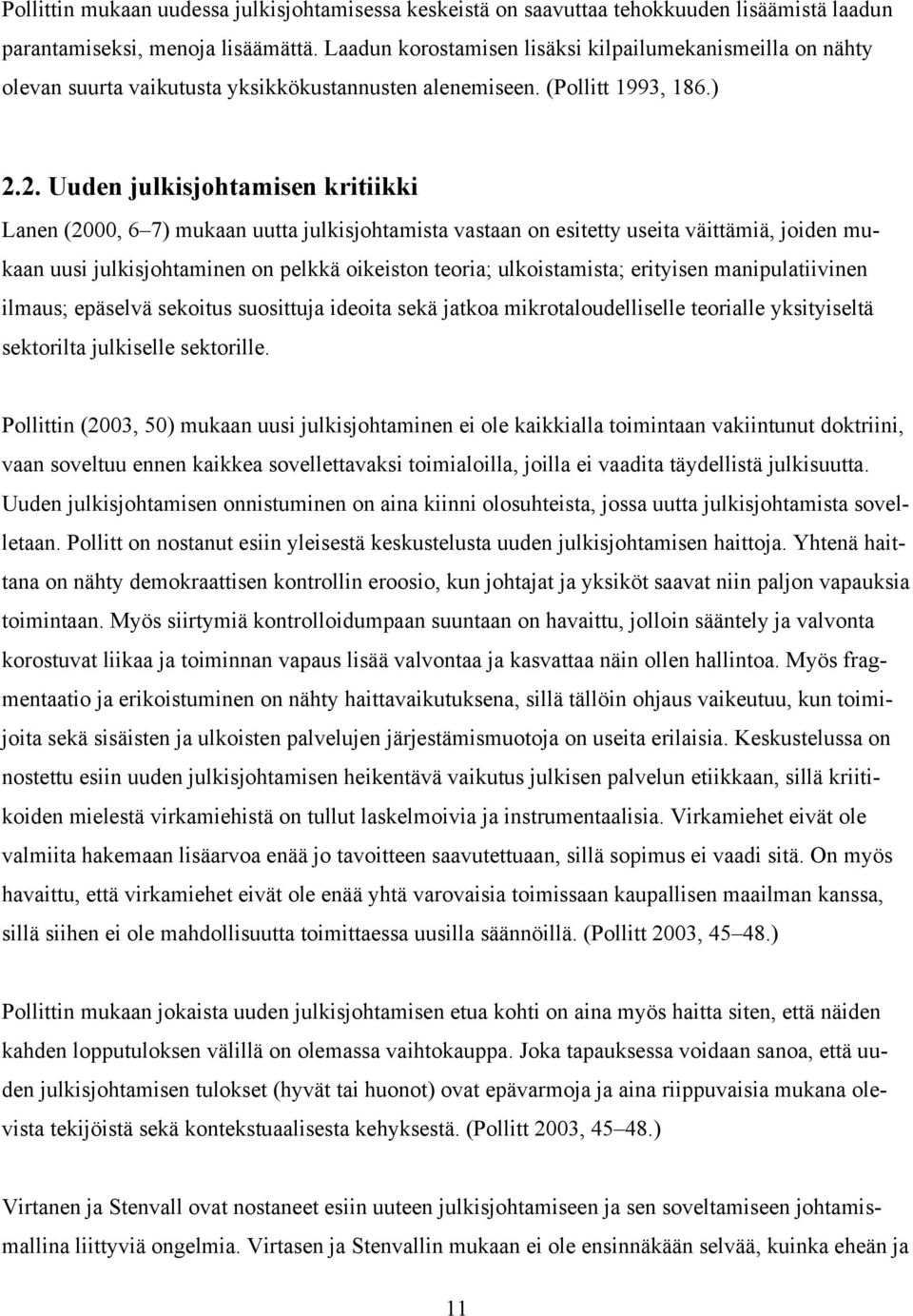 2. Uuden julkisjohtamisen kritiikki Lanen (2000, 6 7) mukaan uutta julkisjohtamista vastaan on esitetty useita väittämiä, joiden mukaan uusi julkisjohtaminen on pelkkä oikeiston teoria;