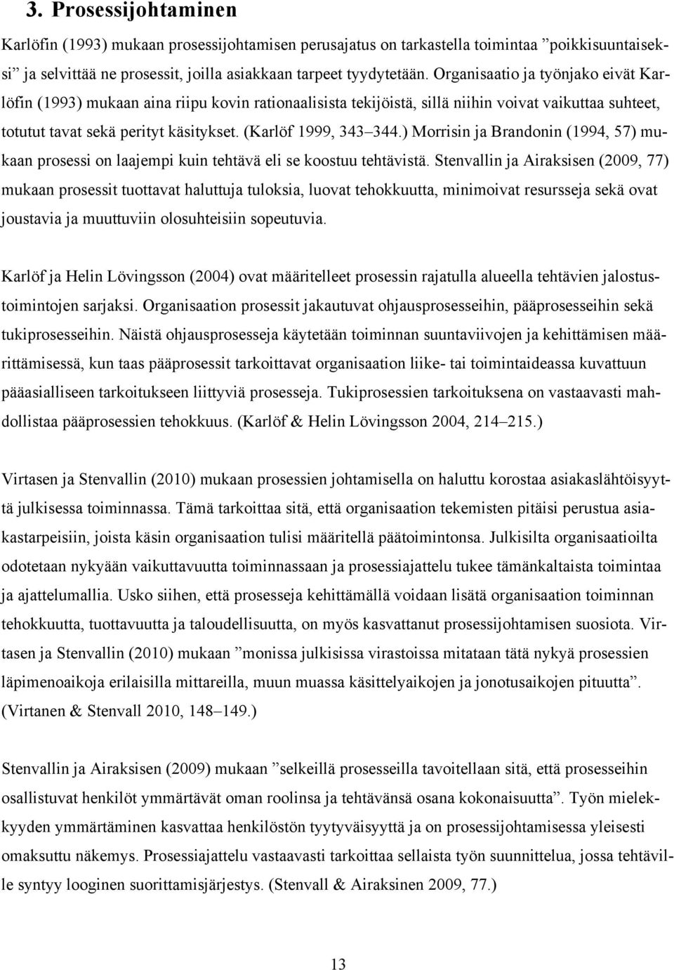 ) Morrisin ja Brandonin (1994, 57) mukaan prosessi on laajempi kuin tehtävä eli se koostuu tehtävistä.