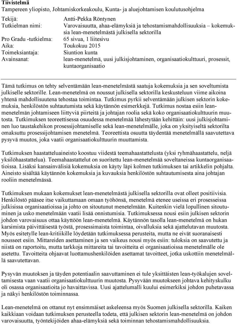 organisaatiokulttuuri, prosessit, kuntaorganisaatio Tämä tutkimus on tehty selventämään lean-menetelmästä saatuja kokemuksia ja sen soveltumista julkiselle sektorille.