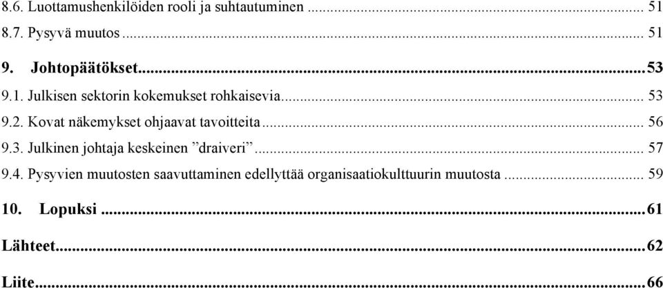 Kovat näkemykset ohjaavat tavoitteita... 56 9.3. Julkinen johtaja keskeinen draiveri... 57 9.4.