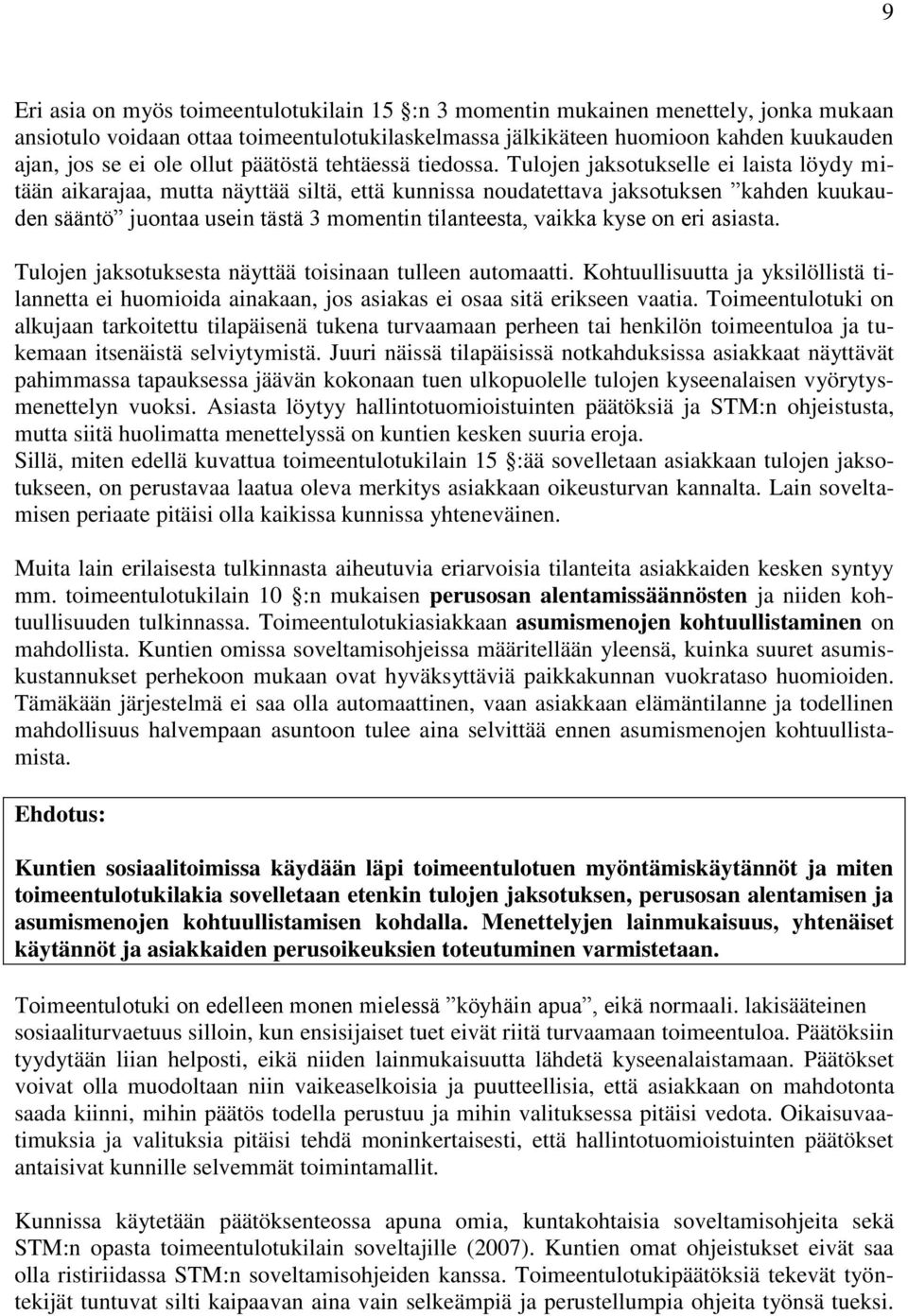 Tulojen jaksotukselle ei laista löydy mitään aikarajaa, mutta näyttää siltä, että kunnissa noudatettava jaksotuksen kahden kuukauden sääntö juontaa usein tästä 3 momentin tilanteesta, vaikka kyse on