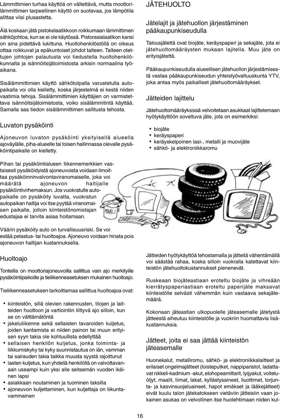 Huoltohenkilöstöllä on oikeus ottaa roikkuvat ja epäkuntoiset johdot talteen.